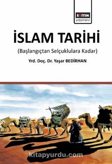 İslam Tarihi (Başlangıçtan Selçuklulara Kadar) - Yaşar Bedirhan