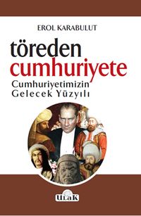 Töre'den Cumhuriyet'e Cumhuriyetimizin Gelecek Yüzyılı