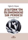 Atat&uuml;rk'&uuml;n &Ouml;l&uuml;m&uuml;ndeki Sır Perdesi & Yazılamayan Tarih
