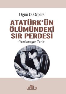 Atatürk'ün Ölümündeki Sır Perdesi & Yazılamayan Tarih
