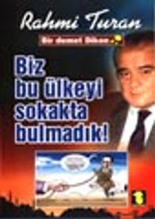 Biz Bu Ülkeyi Sokakta Bulmadık !