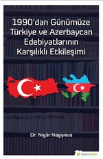 1990’dan Günümüze Türkiye ve Azerbaycan Edebiyatlarının Karşılıklı Etkileşimi