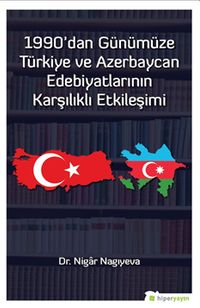 1990’dan Günümüze Türkiye ve Azerbaycan Edebiyatlarının Karşılıklı Etkileşimi