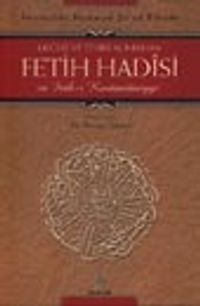 Değeri ve Tesiri Açısından Fetih Hadîsi ve Feth-i Kostantîniyye