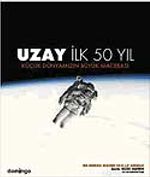 Uzay: İlk 50 Yıl & Küçük Dünyamızın Büyük Maceraları
