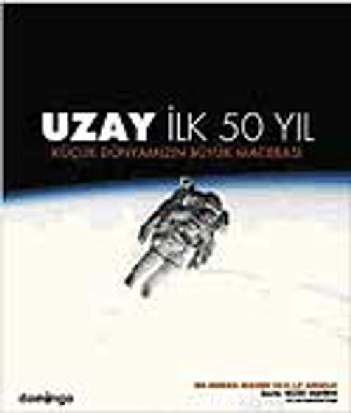 Uzay: İlk 50 Yıl & Küçük Dünyamızın Büyük Maceraları