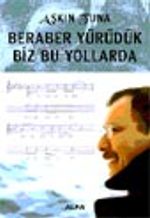 Beraber Yürüdük Biz Bu Yollarda