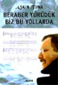 Beraber Yürüdük Biz Bu Yollarda