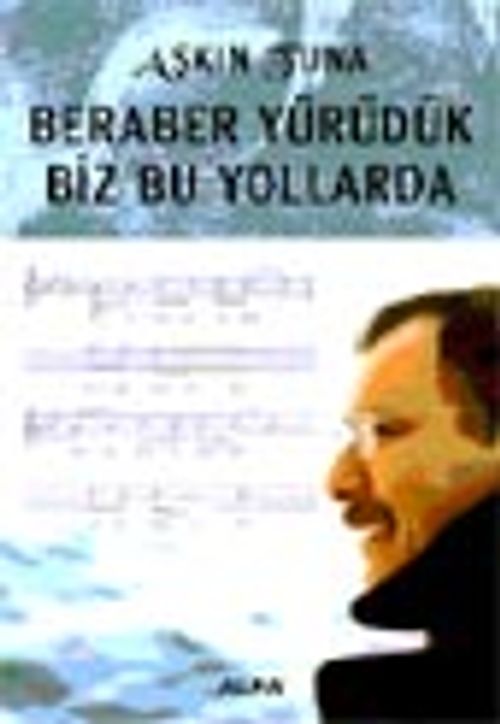 Beraber Yürüdük Biz Bu Yollarda