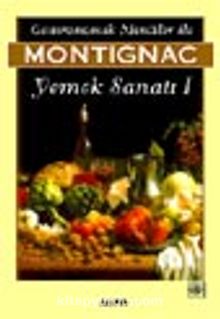Gastronomik Menüler İle Yemek Sanatı 1 - Michel Montignac