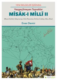 Yeni Belgeler Işığında, Vazgeçilmeyen Topraklar Misak-ı Milli II, (Musul, Kerkük, Süleymaniye, Erbil, Revanduz, Dohuk, İmadiye, Akra, Zibar)