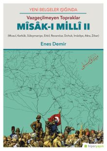 Yeni Belgeler Işığında, Vazgeçilmeyen Topraklar Misak-ı Milli II, (Musul, Kerkük, Süleymaniye, Erbil, Revanduz, Dohuk, İmadiye, Akra, Zibar)
