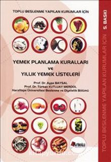 Toplu Beslenme Yapılan Kurumlar İçin Yemek Planlama Kuralları ve Yıllık Yemek Listeleri - Prof. Dr. Türkan Kutluay Merdol