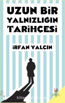 Uzun Bir Yalnızlığın Tarihçesi - İrfan Yalçın