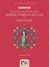Hayırsever Bir Osmanlı Valide Sultanı Hatice Turhan Sultan ve Vakfiyesi