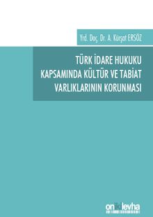 Türk İdare Hukuku Kapsamında Kültür ve Tabiat Varlıklarının Korunması