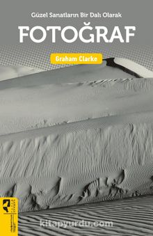 Güzel Sanatların Bir Dalı Olarak Fotoğraf - Graham Clark
