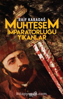 Muhteşem İmparatorluğu Yıkanlar - Raif Karadağ