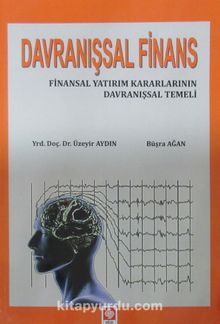 Davranışsal Finans & Finansal Yatırım Kararlarının Davranışsal Temeli - Üzeyir Aydın