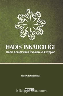Hadis İnkarcılığı & Hadis Karşıtlarının İddiaları ve Cevaplar - Prof. Dr. Saffet Sancaklı