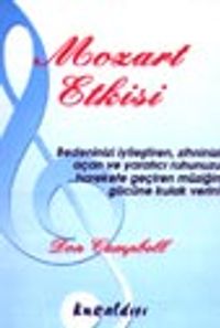 Mozart Etkisi  Bedeninizi İyileştiren, Zihninizi Açan ve Yaratıcı Ruhunuzu Harekete Geçiren Müziğin Gücüne Kulak Verin!