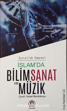 İslamada Bilim Sanat ve Müzik - Ayetullah Uzma Hamenei