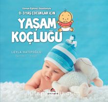 Uzman Eğitimci Gözetimiyle 0-3 Yaş Çocuklar İçin Yaşam Koçluğu - Leyla Hatipoğlu