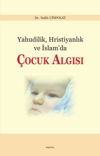 Yahudilik, Hristiyanlık  ve İslam’da Çocuk Algısı