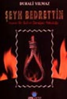 Şeyh Bedrettin İsyancı Bir Sufi'nin Darağacı Yolculuğu