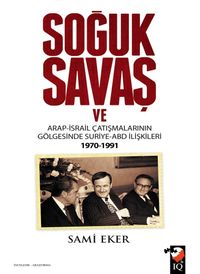 Soğuk Savaş ve Arap İsrail Çatışmalarının Gölgesinde Suriye ABD İlişkileri 1970-1991