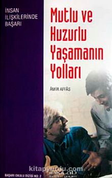Mutlu ve Huzurlu Yaşamanın Yolları - Amir Affas