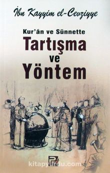 Kur'an ve Sünnette Tartışma ve Yöntem - İbn Kayyım El-Cevziyye