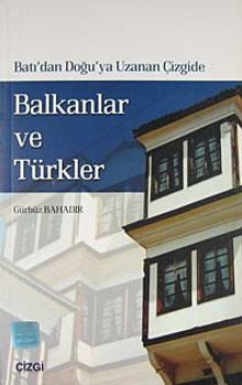 Batı'dan Doğu'ya Uzanan Çizgide Balkanlar ve Türkler
