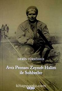Avcı Prenses Zeyneb Halim ile Sohbetler - Derin Türkömer
