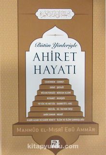 Bütün Yönleriyle Ahiret Hayatı - Mahmud el-Mısri Ebu Ammar