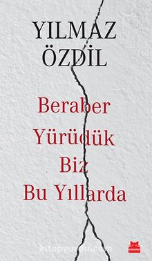Beraber Yürüdük Biz Bu Yıllarda - Yılmaz Özdil