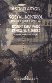 Asimilasyon ve Sosyal Kontrol & Sosyoloji Bilimine Giriş 2 - Ernest W. Burgess