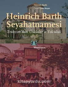 Heinrich Barth Seyahatnamesi & Trabzon’dan Üsküdar’a Yolculuk 1858 - Heinrich Barth