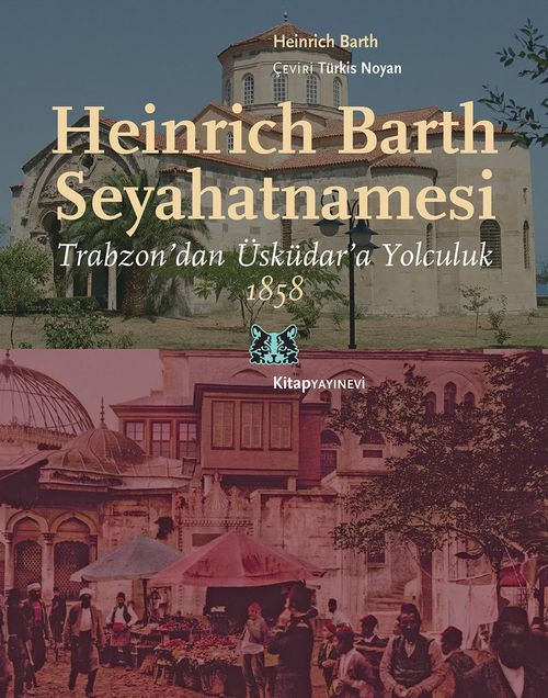 Heinrich Barth Seyahatnamesi & Trabzon'dan Üsküdar'a Yolculuk 1858