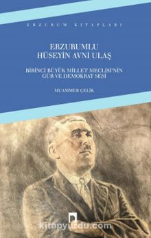 Erzurumlu Hüseyin Avni Ulaş & Birinci Büyük Millet Meclisi’nin Gür ve Demokrat Sesi - Muammer Çelik