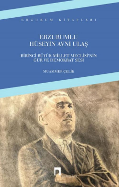 Erzurumlu Hüseyin Avni Ulaş & Birinci Büyük Millet Meclisi'nin Gür ve Demokrat Sesi
