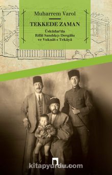 Tekkede Zaman & Üsküdar’da Rifai Sandıkçı Dergahı ve Vukuat-ı Tekaya - Muharrem Varol