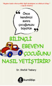 Bilinçli Ebeveyn Çocuğunu Nasıl Yetiştirir? - Dr. Shefali Tsabary