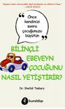 Bilinçli Ebeveyn Çocuğunu Nasıl Yetiştirir?