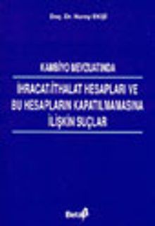 Kambiyo Mevzuatında İhracat/İthalat Hesapları ve Bu Hesapların Kapatılmamasına İlişkin Suçlar