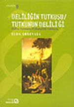 Deliliğin Tutkusu / Tutkunun Deliliği; Psikoz Sorununa Psikanalitik Yaklaşım