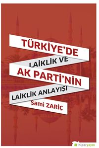 Türkiye’de Laiklik ve AK Parti’nin Laiklik Anlayışı
