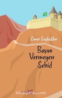 Başını Vermeyen Şehid - Ömer Seyfettin