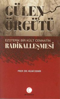 Gülen Örgütü & Ezoterik  Bir Kült Cemaatin  Radikalleşmesi