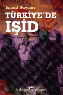 Türkiye'de IŞİD - İsmail Saymaz